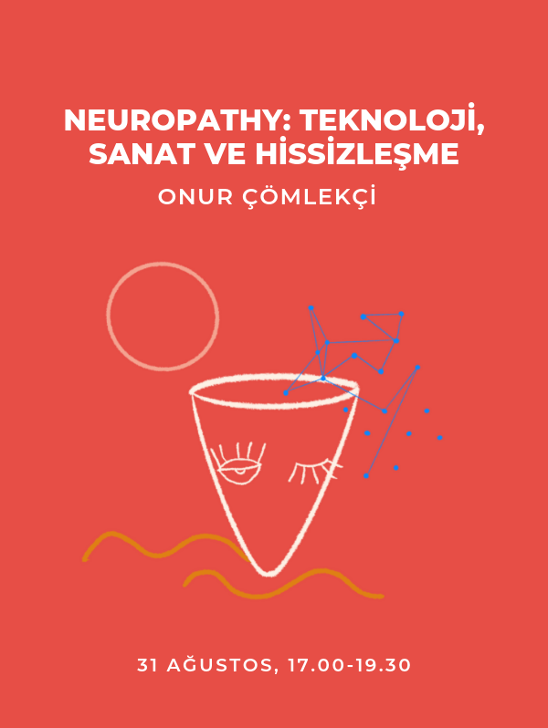 Neuropathy Teknoloji, Sanat ve Hissizleşme - Onur Çömlekçi