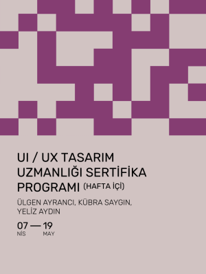 UI / UX Tasarım Uzmanlığı Sertifika Programı (Hafta İçi)
