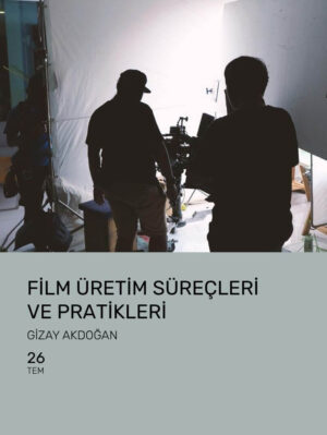 Film Üretim Süreçleri ve Pratikleri